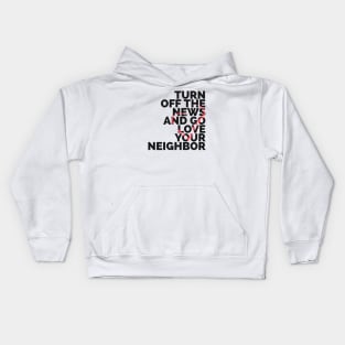 Turn Off The News And Go Love Your Neighbor Kids Hoodie